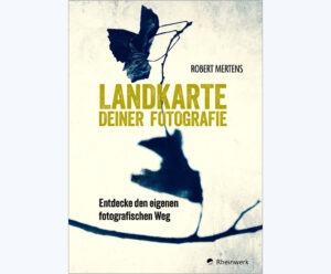 Fotosachbuch «Landkarte deiner Fotografie» - Robert Mertens © Rheinwerk Verlag - Buchrezension